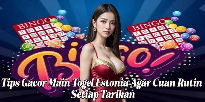 Tips Gacor Main Togel Estonia Agar Cuan Rutin Setiap Tarikan Tips Gacor Main Togel Estonia Agar Cuan Rutin Setiap Tarikan